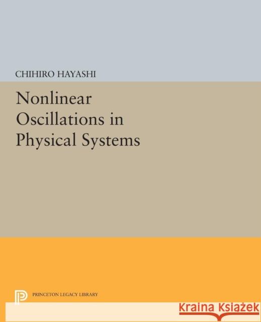 Nonlinear Oscillations in Physical Systems Chihiro Hayashi 9780691611204