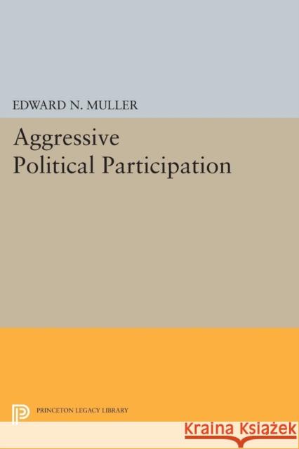Aggressive Political Participation Edward N. Muller 9780691611235