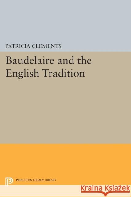 Baudelaire and the English Tradition Clements, P 9780691611266 John Wiley & Sons