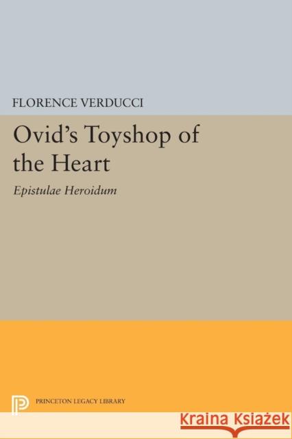 Ovid's Toyshop of the Heart: Epistulae Heroidum Verducci, Ehf 9780691611280
