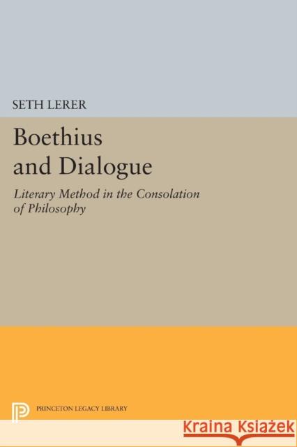 Boethius and Dialogue: Literary Method in the Consolation of Philosophy Lerer, S 9780691611310