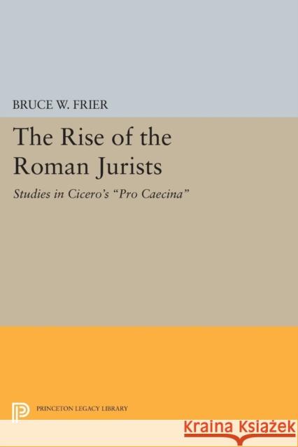 The Rise of the Roman Jurists: Studies in Cicero's Pro Caecina Frier, . 9780691611563 John Wiley & Sons