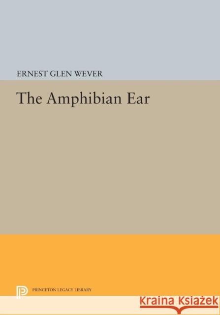 The Amphibian Ear Wever,  9780691611754 John Wiley & Sons