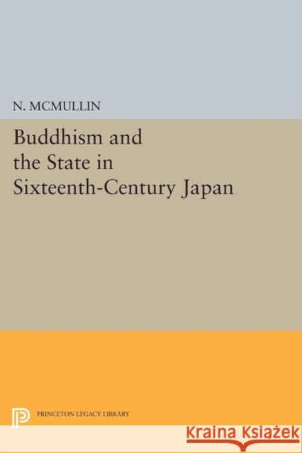 Buddhism and the State in Sixteenth-Century Japan Mcmullin, N 9780691611822 John Wiley & Sons