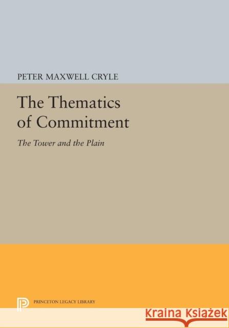 The Thematics of Commitment: The Tower and the Plain Cryle, P M 9780691611853 John Wiley & Sons