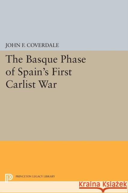 The Basque Phase of Spain's First Carlist War Coverdale, J F 9780691612096 John Wiley & Sons