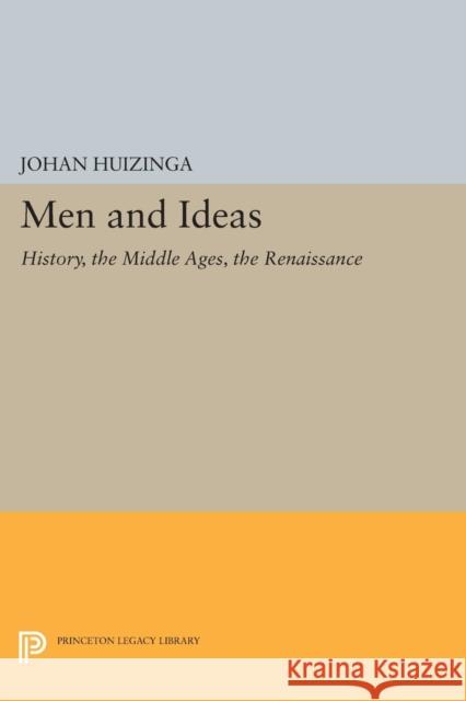 Men and Ideas: History, the Middle Ages, the Renaissance Huizinga, . 9780691612119 John Wiley & Sons