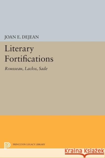 Literary Fortifications: Rousseau, Laclos, Sade Dejean, J 9780691612249 John Wiley & Sons