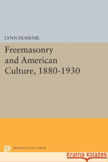 Freemasonry and American Culture, 1880-1930 Dumenil,  9780691612263 John Wiley & Sons