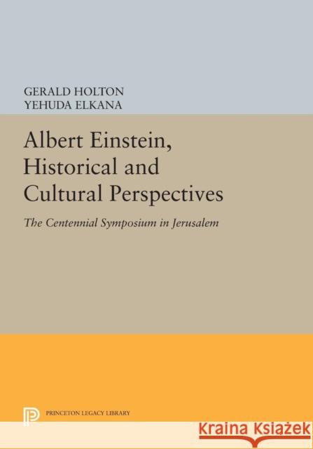 Albert Einstein, Historical and Cultural Perspectives: The Centennial Symposium in Jerusalem Holton, G 9780691612331 John Wiley & Sons