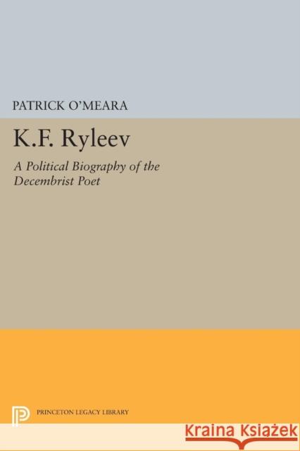 K.F. Ryleev: A Political Biography of the Decembrist Poet O′meara, P 9780691612539 John Wiley & Sons