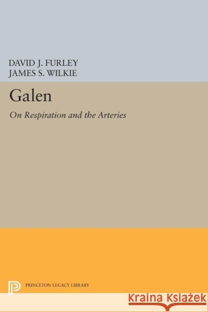 Galen: On Respiration and the Arteries Furley, D J 9780691612546 John Wiley & Sons