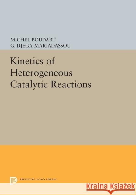 Kinetics of Heterogeneous Catalytic Reactions Boudart, M 9780691612560 John Wiley & Sons