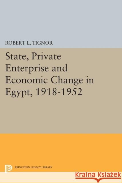 State, Private Enterprise and Economic Change in Egypt, 1918-1952 Robert L. Tignor 9780691612652 Princeton University Press