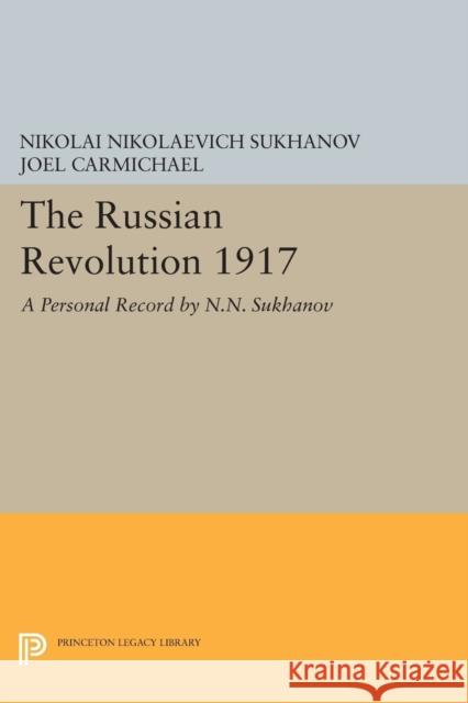 The Russian Revolution 1917: A Personal Record by N.N. Sukhanov Carmichael, N N 9780691612782 John Wiley & Sons