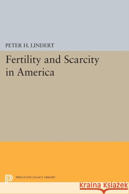 Fertility and Scarcity in America Peter H. Lindert 9780691613000 Princeton University Press