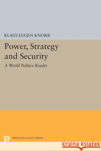 Power, Strategy and Security: A World Politics Reader Klaus Eugen Knorr 9780691613253