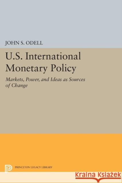U.S. International Monetary Policy: Markets, Power, and Ideas as Sources of Change Odell, . 9780691613987 John Wiley & Sons