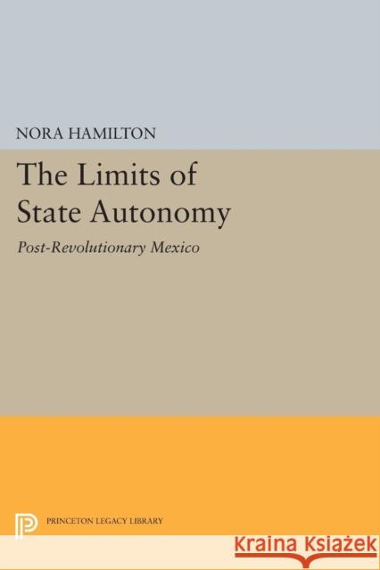 The Limits of State Autonomy: Post-Revolutionary Mexico Hamilton, N 9780691614069 John Wiley & Sons