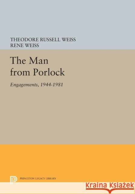 The Man from Porlock: Engagements, 1944-1981 Weiss, T 9780691614342
