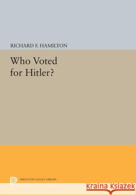 Who Voted for Hitler? Hamilton, . 9780691614366 John Wiley & Sons