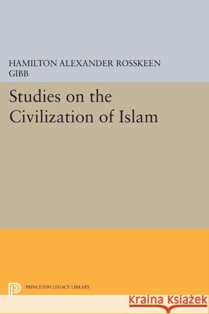 Studies on the Civilization of Islam Gibb, Ha 9780691614427 John Wiley & Sons