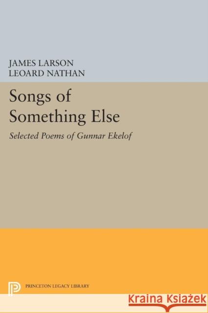 Songs of Something Else: Selected Poems of Gunnar Ekelof Nathan, L 9780691614496 John Wiley & Sons