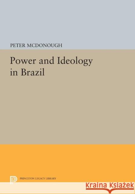 Power and Ideology in Brazil Mcdonough, P 9780691614854 John Wiley & Sons