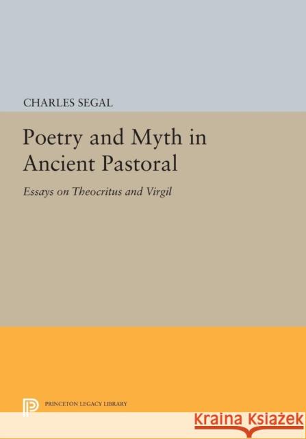 Poetry and Myth in Ancient Pastoral: Essays on Theocritus and Virgil Segal, C 9780691614878 John Wiley & Sons