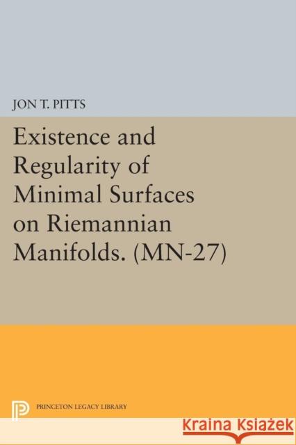 Existence and Regularity of Minimal Surfaces on Riemannian Manifolds. (Mn-27) Pitts, J 9780691615004 John Wiley & Sons