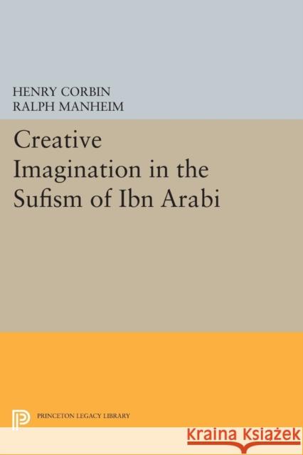 Creative Imagination in the Sufism of Ibn Arabi Corbin, H 9780691615066