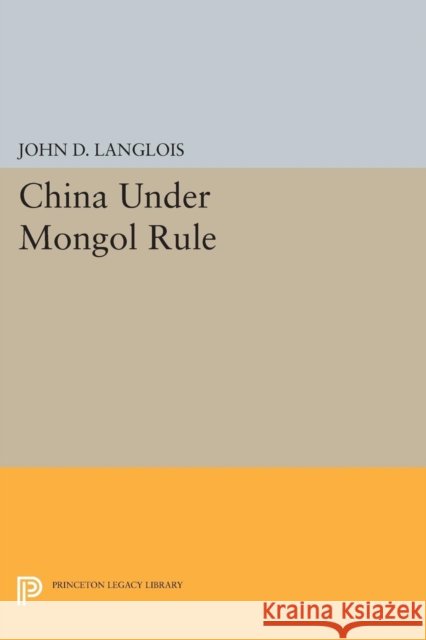 China Under Mongol Rule Langlois, . 9780691615134