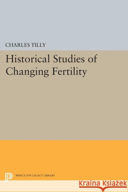 Historical Studies of Changing Fertility Charles Tilly 9780691615219 Princeton University Press