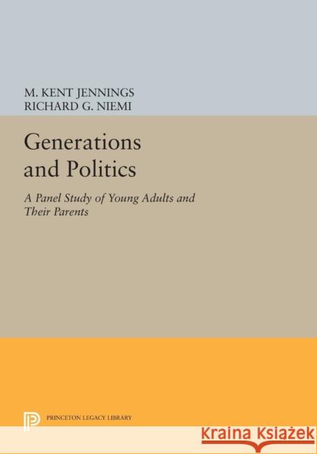 Generations and Politics: A Panel Study of Young Adults and Their Parents Jennings, Mk 9780691615226