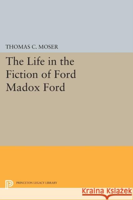 The Life in the Fiction of Ford Madox Ford Moser, . 9780691615462 John Wiley & Sons