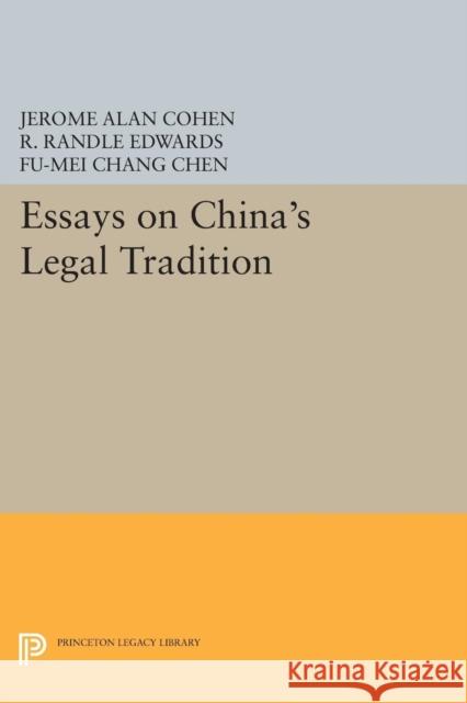 Essays on China's Legal Tradition Cohen, Jerome Alan; Chen, Fu–mei Chang; Edwards, R. Randle 9780691615509