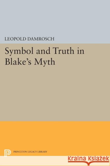 Symbol and Truth in Blake's Myth Damrosch,  9780691615547