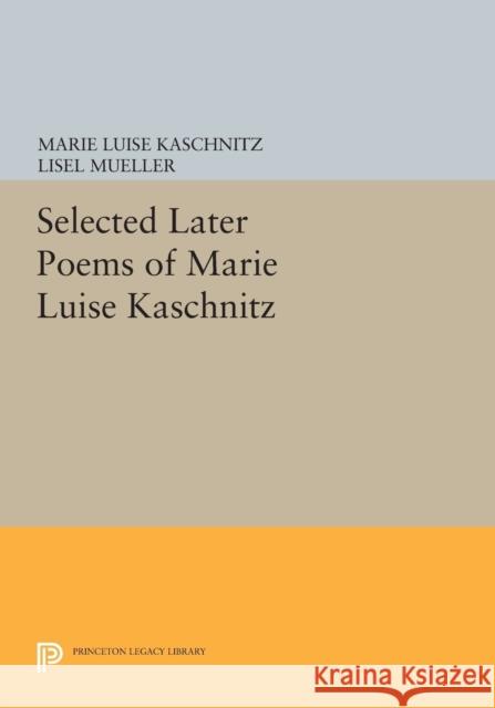 Selected Later Poems of Marie Luise Kaschnitz Mueller, L 9780691615745 John Wiley & Sons