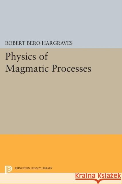 Physics of Magmatic Processes Hargraves, Rb 9780691615752 John Wiley & Sons