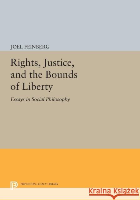 Rights, Justice, and the Bounds of Liberty: Essays in Social Philosophy Feinberg, . 9780691615783 John Wiley & Sons