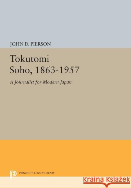 Tokutomi Soho, 1863-1957: A Journalist for Modern Japan Pierson, J D 9780691615936 John Wiley & Sons