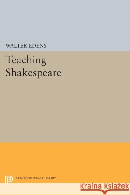 Teaching Shakespeare Walter Edens 9780691615967 Princeton University Press