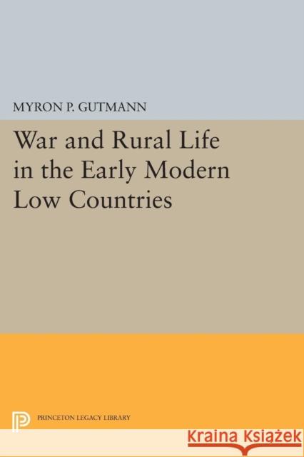 War and Rural Life in the Early Modern Low Countries Gutmann, M P 9780691616056 John Wiley & Sons