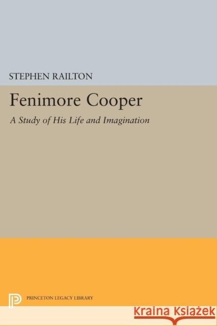 Fenimore Cooper: A Study of His Life and Imagination Stephen Railton 9780691616230 Princeton University Press