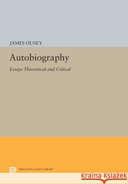 Autobiography: Essays Theoretical and Critical Olney,  9780691616261