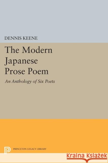 The Modern Japanese Prose Poem: An Anthology of Six Poets Keene, . 9780691616339 John Wiley & Sons