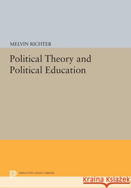 Political Theory and Political Education Richter, . 9780691616346 John Wiley & Sons