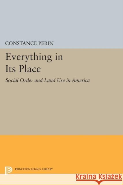 Everything in Its Place: Social Order and Land Use in America Perin, . 9780691616445 John Wiley & Sons