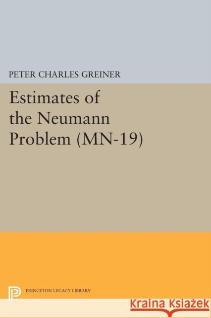 Estimates of the Neumann Problem. (Mn-19), Volume 19 Peter Charles Greiner 9780691616575