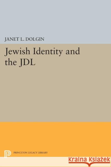 Jewish Identity and the Jdl Janet L. Dolgin 9780691616711 Princeton University Press